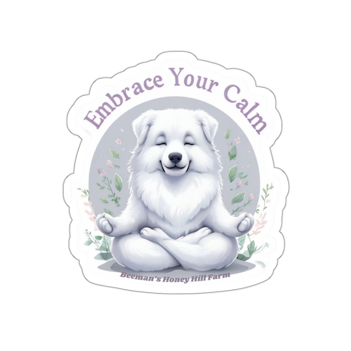 Great Pyrenees Embrace Your Calm Die-Cut Stickers | Beeman's Honey Hill Farm